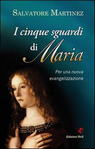 Cinque sguardi di Maria. Per una nuova evangelizzazione - Librerie.coop
