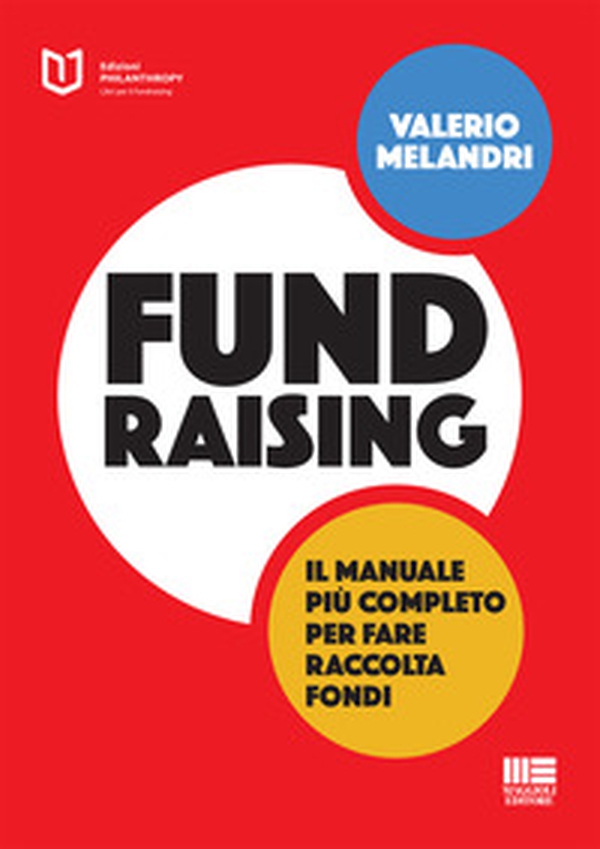 Fundraising. Il manuale più completo per fare raccolta fondi - Librerie.coop Fundraising. Il manuale più completo per fare raccolta fondi - Librerie.coop