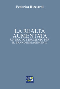 La realtà aumentata. Un nuovo strumento per il brand engagement? - Librerie.coop La realtà aumentata. Un nuovo strumento per il brand engagement? - Librerie.coop