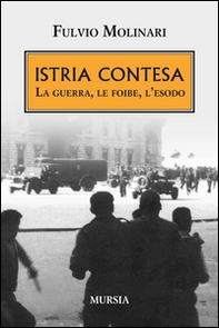 Istria contesa. La guerra, le foibe, l'esodo - Librerie.coop