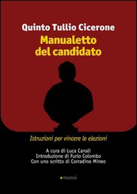 Manualetto del candidato. Istruzioni per vincere le elezioni. Testo originale a fronte - Librerie.coop