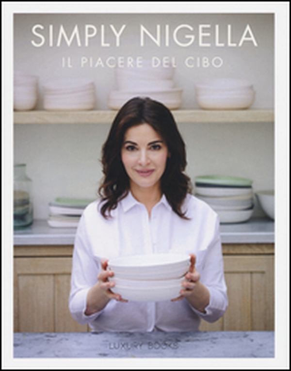 Simply Nigella. Il piacere del cibo - Librerie.coop Simply Nigella. Il piacere del cibo - Librerie.coop