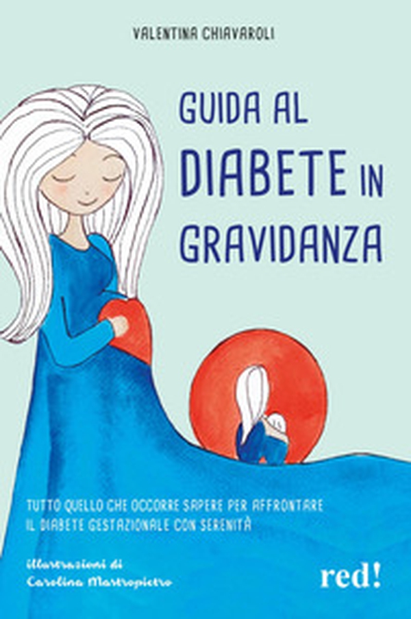 Guida al diabete in gravidanza. Tutto quello che occorre sapere per affrontare il diabete gestazionale con serenità - Librerie.coop