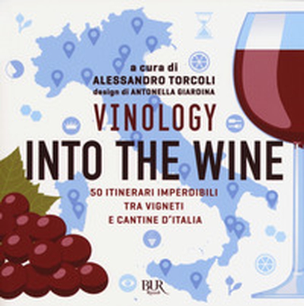 Vinology. Into the wine. 50 itinerari imperdibili tra vigneti e cantine d'Italia - Librerie.coop Vinology. Into the wine. 50 itinerari imperdibili tra vigneti e cantine d'Italia - Librerie.coop