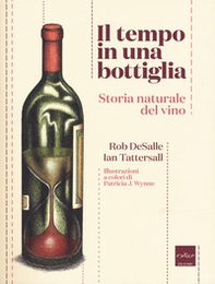 Il tempo in una bottiglia. Storia naturale del vino - Librerie.coop
