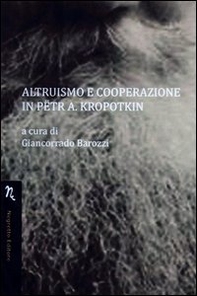 Altruismo e cooperazione in Petr A. Kropotkin - Librerie.coop