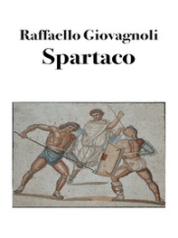 Spartaco. La rivolta degli schiavi - Librerie.coop Spartaco. La rivolta degli schiavi - Librerie.coop