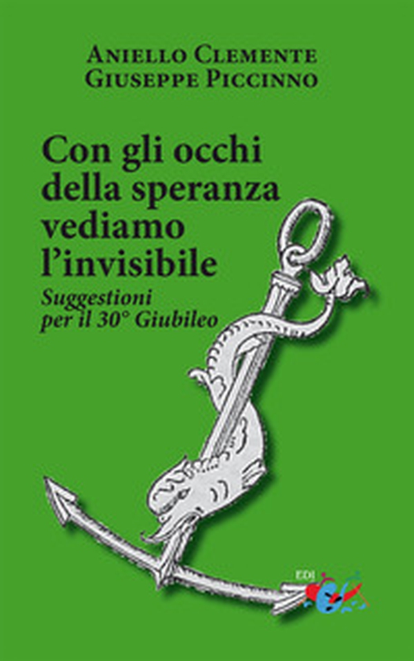 Con gli occhi della speranza vediamo l'invisibile. Suggestioni per il 30° Giubileo - Librerie.coop Con gli occhi della speranza vediamo l'invisibile. Suggestioni per il 30° Giubileo - Librerie.coop