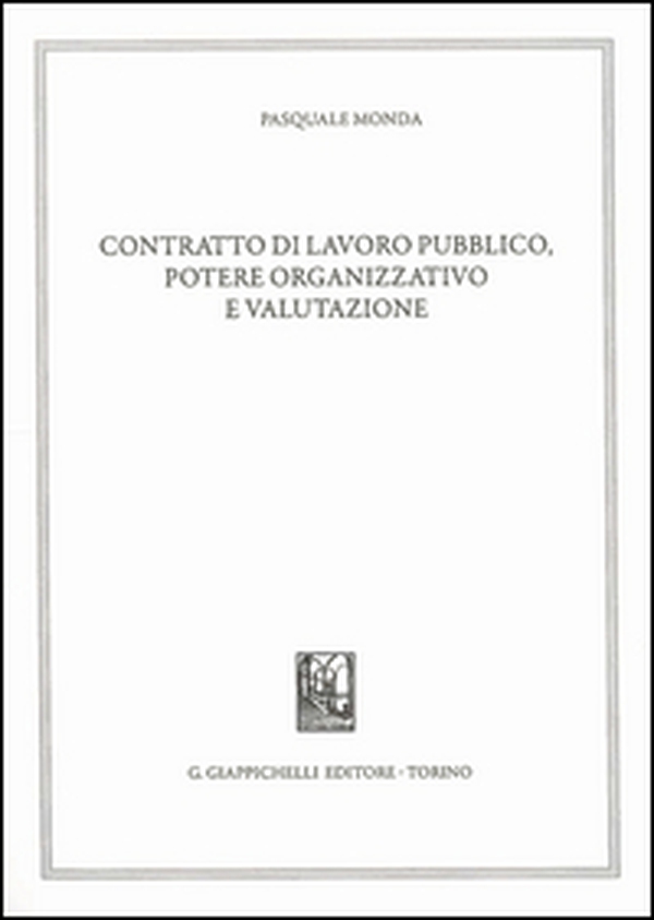 Contratto di lavoro pubblico, potere organizzativo e valutazione - Librerie.coop Contratto di lavoro pubblico, potere organizzativo e valutazione - Librerie.coop