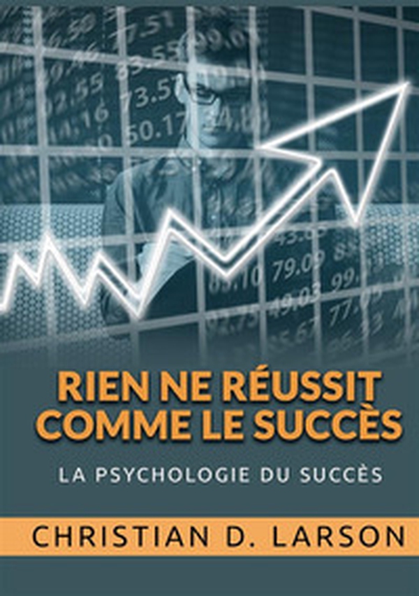 Rien ne réussit comme le Succès. La psychologie du succès - Librerie.coop Rien ne réussit comme le Succès. La psychologie du succès - Librerie.coop