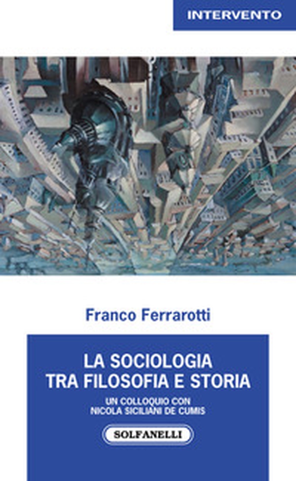 La sociologia tra filosofia e storia. Un colloquio con Nicola Siciliani de Cumis - Librerie.coop La sociologia tra filosofia e storia. Un colloquio con Nicola Siciliani de Cumis - Librerie.coop
