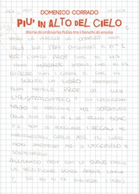 Piu in alto del cielo. Storie di ordinaria follia tra i banchi di scuola - Librerie.coop