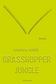 Grasshopper Jungle - Librerie.coop Grasshopper Jungle - Librerie.coop