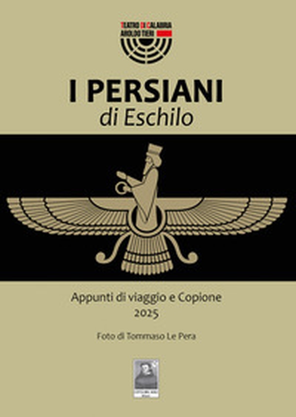 I Persiani di Eschilo. Appunti di viaggio e Copione 2025 - Librerie.coop