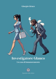 Investigatore Glauco. Un caso di innamoramento - Librerie.coop