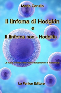 Il Linfoma di Hodgkin e il Linfoma di non-Hodgkin. La nuova frontiera della ricerca sul genoma e il microbioma - Librerie.coop