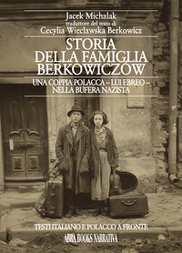 Storia della famiglia Berkowiczów. Una coppia polacca - lui ebreo - nella bufera nazista. Testo polacco a fronte - Librerie.coop