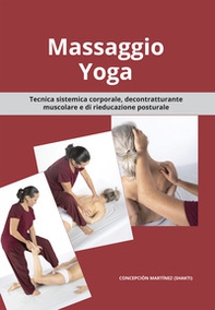 Massaggio Yoga. Tecnica sistemica corporale, decontratturante muscolare e di rieducazione posturale - Librerie.coop