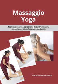 Massaggio Yoga. Tecnica sistemica corporale, decontratturante muscolare e di rieducazione posturale - Librerie.coop Massaggio Yoga. Tecnica sistemica corporale, decontratturante muscolare e di rieducazione posturale - Librerie.coop