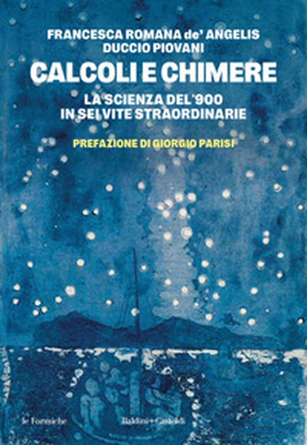 Calcoli e chimere. La scienza del '900 in sei vite straordinarie - Librerie.coop