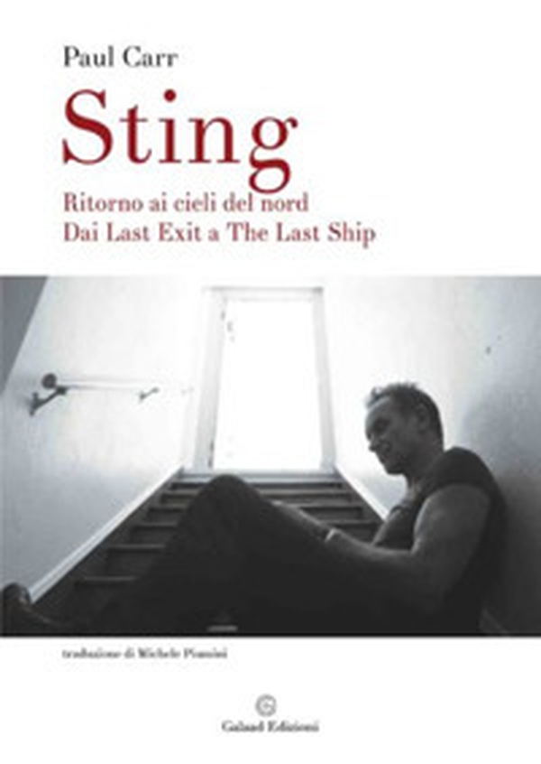 Sting. Ritorno ai cieli del Nord. Dai Last Exit a The Last Ship - Librerie.coop Sting. Ritorno ai cieli del Nord. Dai Last Exit a The Last Ship - Librerie.coop
