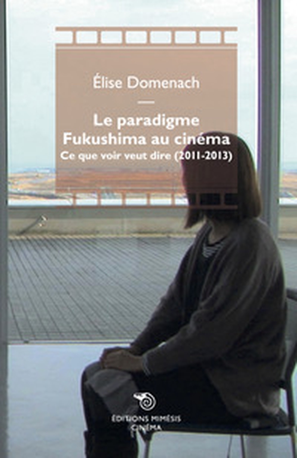 Le paradigme Fukushima au cinéma. Ce que voir veut dire (2011-2013) - Librerie.coop Le paradigme Fukushima au cinéma. Ce que voir veut dire (2011-2013) - Librerie.coop