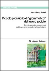 Piccolo prontuario di «grammatica» del lavoro sociale. Regole, principi e paradossi dell'intervento sociale nel quotidiano - Librerie.coop