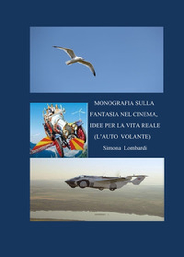 Monografia sulla fantasia nel cinema, idee per la vita reale (l'auto volante) - Librerie.coop Monografia sulla fantasia nel cinema, idee per la vita reale (l'auto volante) - Librerie.coop