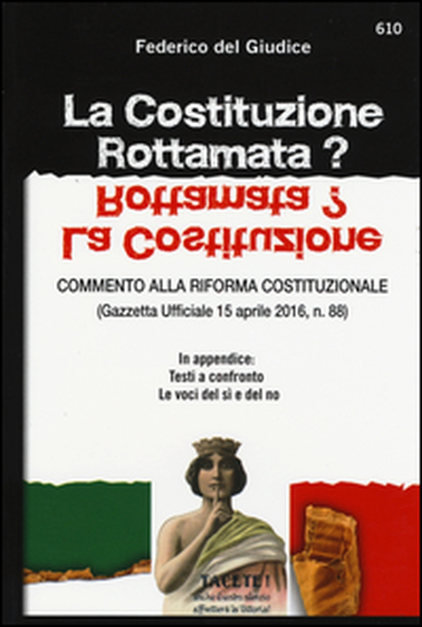 La Costituzione rottamata? Commento alla riforma costituzionale (Gazzetta Ufficiale 15 aprile 2016, n. 88). In appendice: testi a confronto, le voci del sì e del no - Librerie.coop La Costituzione rottamata? Commento alla riforma costituzionale (Gazzetta Ufficiale 15 aprile 2016, n. 88). In appendice: testi a confronto, le voci del sì e del no - Librerie.coop