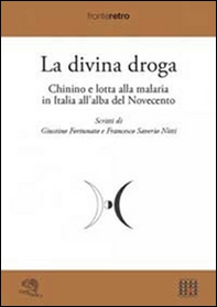 La divina droga. Chinino e lotta alla malaria in Italia all'alba del Novecento - Librerie.coop