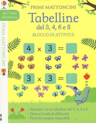 Tabelline del 3, 4, 6 e 8. Blocco di attività. Primi mattoncini - Librerie.coop Tabelline del 3, 4, 6 e 8. Blocco di attività. Primi mattoncini - Librerie.coop