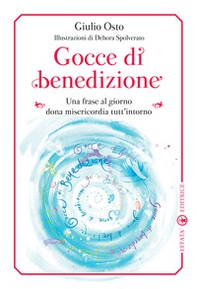 Gocce di benedizione. Una frase al giorno dona misericorfdia tutt'intorno - Librerie.coop