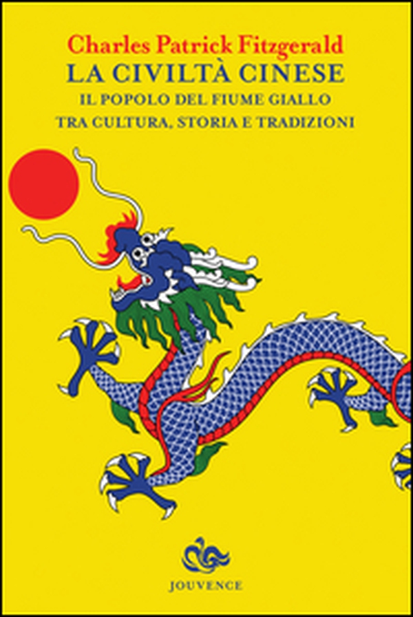 La civiltà cinese. Il popolo del fiume Giallo tra cultura, storia e tradizioni - Librerie.coop La civiltà cinese. Il popolo del fiume Giallo tra cultura, storia e tradizioni - Librerie.coop