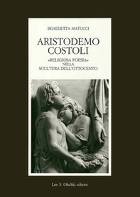 Aristodemo Costoli. «Religiosa poesia» nella scultura dell'Ottocento - Librerie.coop Aristodemo Costoli. «Religiosa poesia» nella scultura dell'Ottocento - Librerie.coop