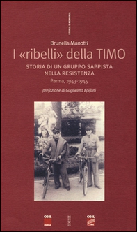 I «ribelli» della Timo. Storia di un gruppo sappista nella Resistenza. Parma, 1943-1945 - Librerie.coop