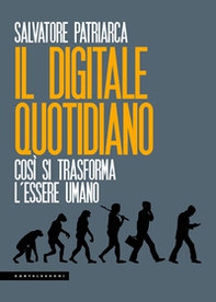 Il digitale quotidiano. Così si trasforma l'essere umano - Librerie.coop Il digitale quotidiano. Così si trasforma l'essere umano - Librerie.coop