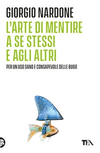 L'arte di mentire a se stessi e agli altri - Librerie.coop L'arte di mentire a se stessi e agli altri - Librerie.coop