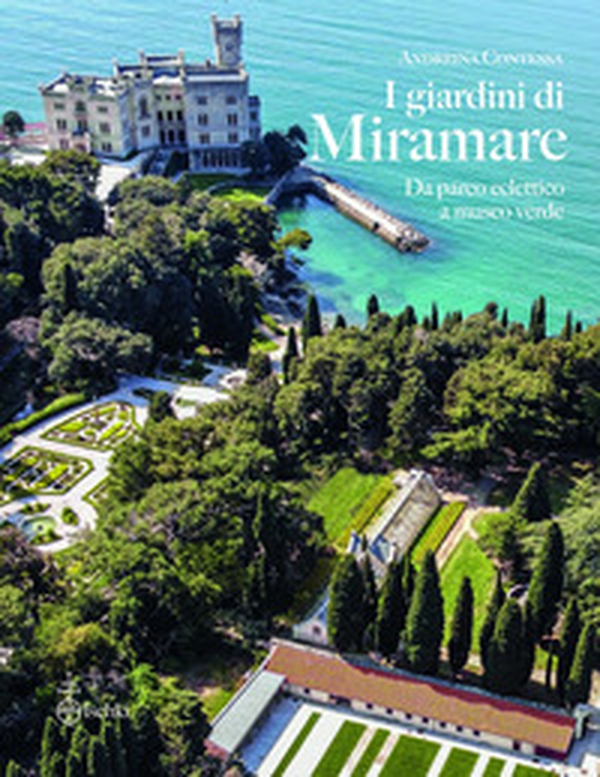 I giardini di Miramare. Da parco eclettico a museo verde - Librerie.coop I giardini di Miramare. Da parco eclettico a museo verde - Librerie.coop