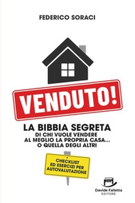 Venduto! La Bibbia segreta di chi vuole vendere al meglio la propria casa... o quella degli altri - Librerie.coop