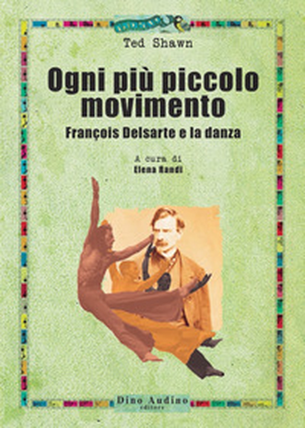 Ogni più piccolo movimento. François Delsarte e la danza - Librerie.coop Ogni più piccolo movimento. François Delsarte e la danza - Librerie.coop
