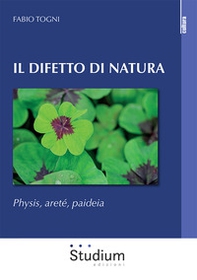 Il difetto di natura. Physis, areté, paideia - Librerie.coop