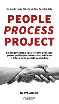 People process project. La progettazione sociale come processo partecipativo per innovare ed edificare il futuro della società sostenibile - Librerie.coop