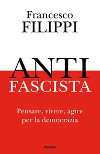 Antifascista. Pensare, vivere, agire per la democrazia - Librerie.coop