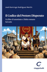 Il codice del pretore disperato. Un libro di umorismo e Diritto romano. Sul serio - Librerie.coop