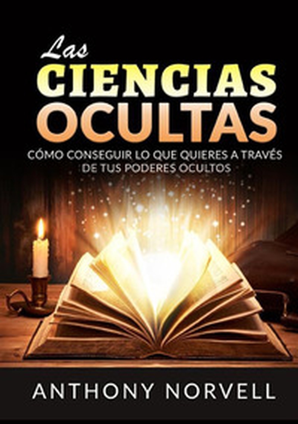 Las ciencias ocultas. Cómo conseguir lo que quieres a través de tus poderes ocultos - Librerie.coop Las ciencias ocultas. Cómo conseguir lo que quieres a través de tus poderes ocultos - Librerie.coop