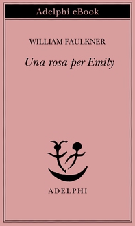 Una rosa per Emily - Librerie.coop Una rosa per Emily - Librerie.coop