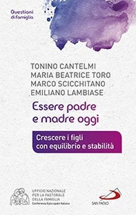 Essere padre e madre oggi. Crescere i figli con equilibrio e stabilità - Librerie.coop