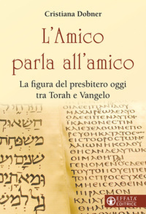 L'Amico parla all'amico. La figura del presbitero oggi tra Torah e Vangelo - Librerie.coop L'Amico parla all'amico. La figura del presbitero oggi tra Torah e Vangelo - Librerie.coop