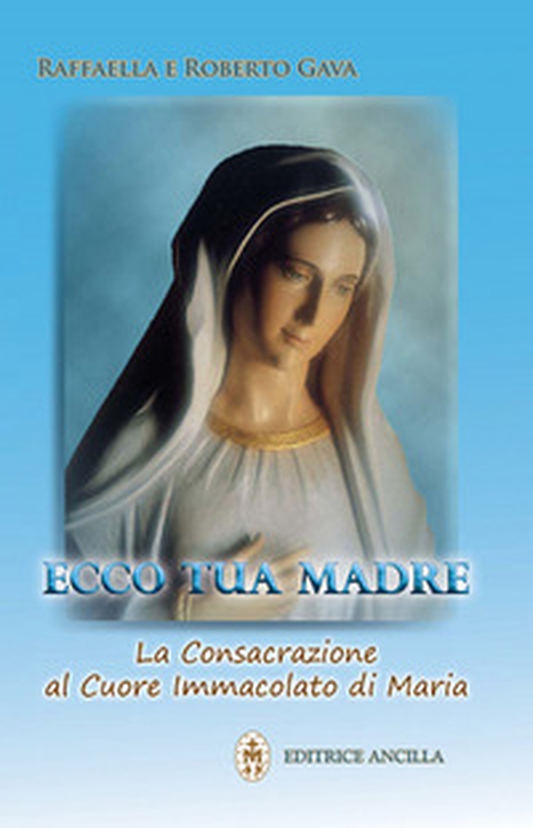 Ecco tua madre. La consacrazione al cuore immacolato di Maria - Librerie.coop Ecco tua madre. La consacrazione al cuore immacolato di Maria - Librerie.coop