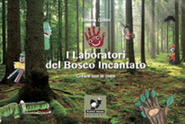 I Laboratori del Bosco Incantato. Creare con le mani - Librerie.coop I Laboratori del Bosco Incantato. Creare con le mani - Librerie.coop